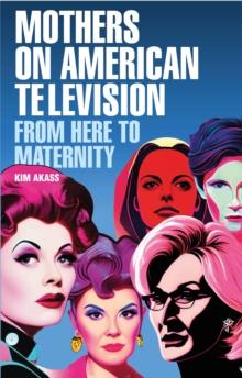 Mothers on American television : From here to maternity