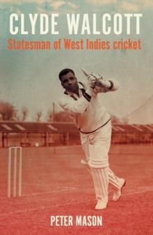 Clyde Walcott : Statesman of West Indies cricket