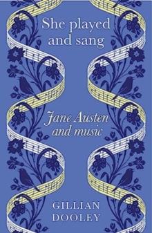 She Played and Sang : Jane Austen and Music