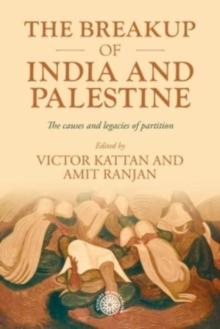 The Breakup of India and Palestine : The Causes and Legacies of Partition