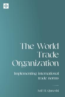 The World Trade Organization : Implementing international trade norms