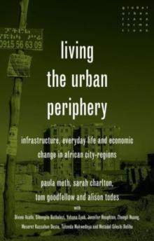 Living The Urban Periphery : Infrastructure, Everyday Life And Economic Change In African City-Regions