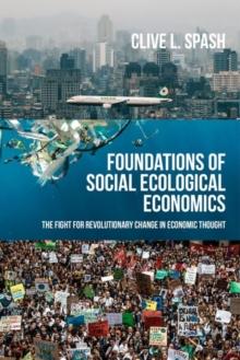 Foundations of Social Ecological Economics : The Fight for Revolutionary Change in Economic Thought