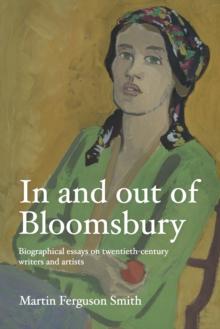 In and out of Bloomsbury : Biographical Essays on Twentieth-Century Writers and Artists