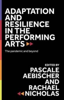 Adaptation and Resilience in the Performing Arts : The Pandemic and Beyond