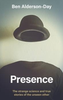 Presence : The strange science of the unseen other