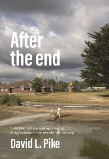 After the End : Cold War Culture and Apocalyptic Imaginations in the Twenty-First Century