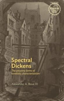 Spectral Dickens : The Uncanny Forms of Novelistic Characterization