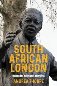 South African London : Writing the Metropolis After 1948