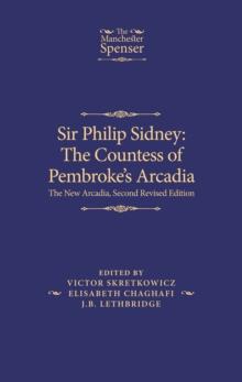 Sir Philip Sidney: <i>The Countess of Pembroke's Arcadia</i> : The New Arcadia, Second Revised Edition