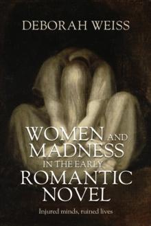 Women and madness in the early Romantic novel : Injured minds, ruined lives