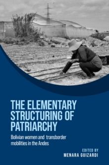 The elementary structuring of patriarchy : Bolivian women and transborder mobilities in the Andes