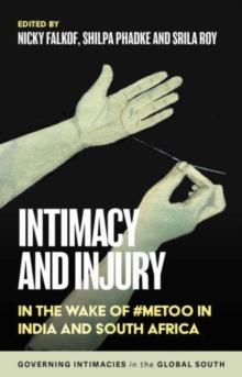 Intimacy and Injury : In the Wake of #Metoo in India and South Africa