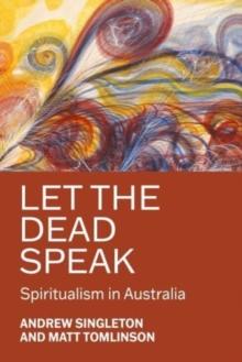 Let The Dead Speak : Spiritualism In Australia