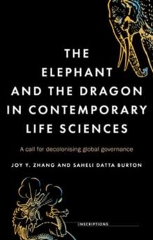 The Elephant and the Dragon in Contemporary Life Sciences : A Call for Decolonising Global Governance