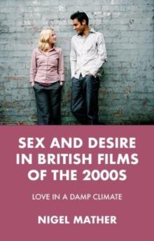 Sex and Desire in British Films of the 2000s : Love in a Damp Climate