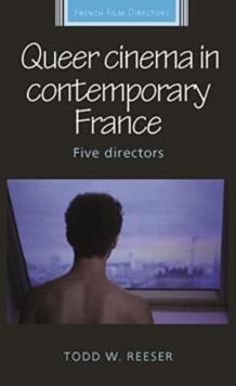 Queer Cinema in Contemporary France : Five Directors