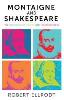 Montaigne and Shakespeare : The emergence of modern self-consciousness