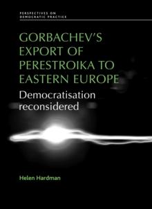 Gorbachev's export of Perestroika to Eastern Europe : Democratisation reconsidered