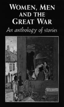 Women, men and the Great War : An anthology of story