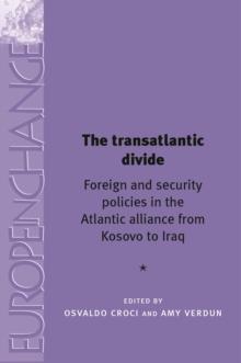 The transatlantic divide : Foreign and security policies in the Atlantic Alliance from Kosovo to Iraq