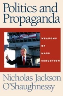 Politics and propaganda : Weapons of mass seduction