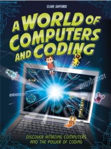 A World of Computers and Coding : Discover Amazing Computers and the Power of Coding