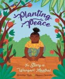 Planting Peace : The Story Of Wangari Maathai