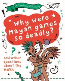 A Question of History: Why were Maya games so deadly? And other questions about the Maya