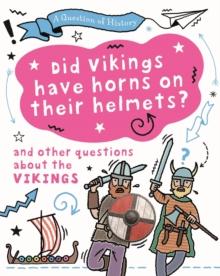 A Question of History: Did Vikings wear horns on their helmets? And other questions about the Vikings