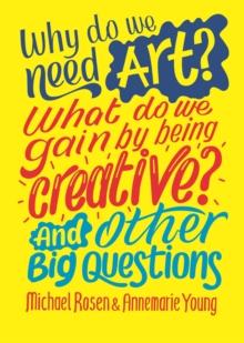 Why do we need art? What do we gain by being creative? And other big questions