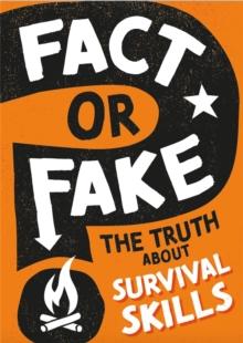 Fact or Fake?: The Truth About Survival Skills