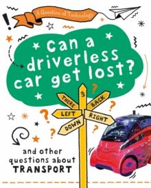 A Question of Technology: Can a Driverless Car Get Lost? : And other questions about transport