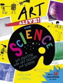 Art Alive! with Science : Get creative with art history and science facts and crafting fun!