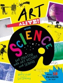 Art Alive! with Science : Get creative with art history and science facts and crafting fun!