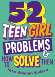 Problem Solved: 52 Teen Girl Problems & How To Solve Them