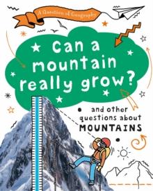 A Question of Geography: Can a Mountain Really Grow? : and other questions about mountains