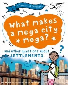 A Question of Geography: What Makes a Mega City Mega? : and other questions about settlements