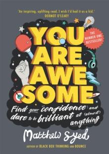 You Are Awesome : Find Your Confidence and Dare to be Brilliant at (Almost) Anything