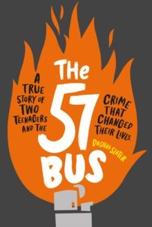 The 57 Bus : A True Story of Two Teenagers and the Crime That Changed Their Lives