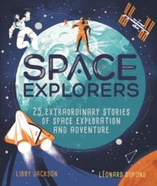 Space Explorers : 25 extraordinary stories of space exploration and adventure