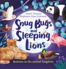 Snug Bugs and Sleeping Lions : Bedtime in the Animal Kingdom