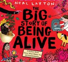 The Big Story of Being Alive : A Brilliant Book About What Makes You EXTRAORDINARY