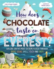 How Does Chocolate Taste on Everest? : Explore Earth's Most Extreme Places Through Sight, Sound, Smell, Touch and Taste