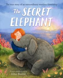 The Secret Elephant : The true story of an extraordinary wartime friendship