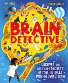 Brain Detective : Uncover the Best-Kept Secrets of your Totally Mind-Blowing Brain!