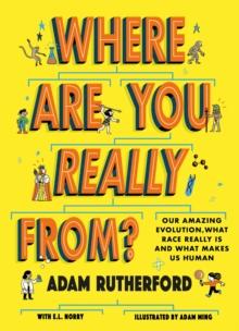 Where Are You Really From? : Our amazing evolution, what race really is and what makes us human