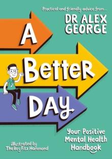 A Better Day : Your Positive Mental Health Handbook - Winner Of The Children's Non-Fiction Book Of The Year 2023