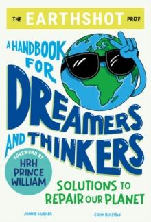 The Earthshot Prize: A Handbook for Dreamers and Thinkers : Solutions to Repair our Planet