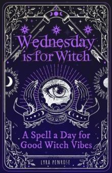 Wednesday is for Witch : A Spell a Day for Good Witch Vibes